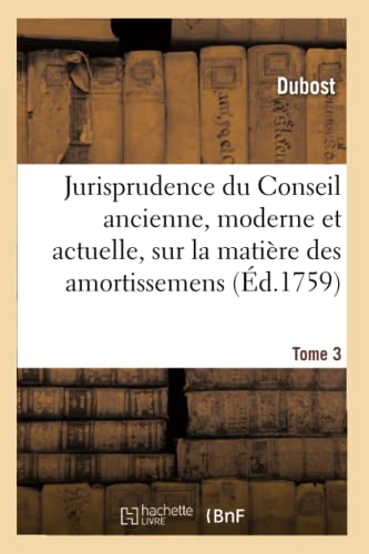 Jurisprudence du Conseil Ancienne, Moderne et Actuelle, Sur la Matire des Amort [Paperback]