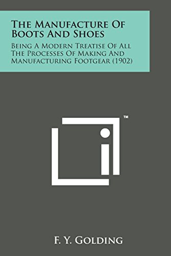 Manufacture of Boots and Shoes  Being a Modern Treatise of All the Processes of [Paperback]