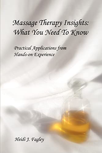 Massage Therapy Insights What You Need To Kno Practical Applications From Han [Paperback]