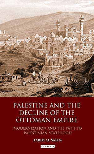 Palestine and the Decline of the Ottoman Empire Modernization and the Path to P [Hardcover]