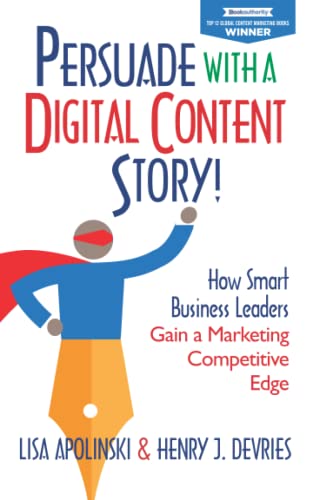 Persuade ith a Digital Content Story  Ho Smart Business Leaders Gain a Marke [Paperback]