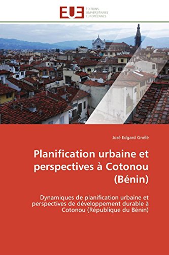 Planification Urbaine Et Perspectives  Cotonou (bnin) Dynamiques De Planifica [Paperback]