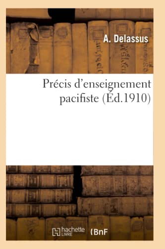 Precis D'enseignement Pacifiste Ouvrage Presente Au Concours Ouvert Par Le Bure [Paperback]