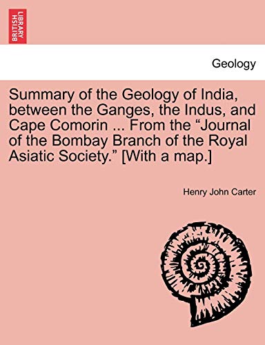 Summary of the Geology of India, Beteen the Ganges, the Indus, and Cape Comorin [Paperback]