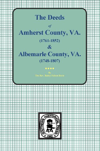 The Deeds Of Amherst County, V.A. 1761-1807, Books A-K And Albemarle County, V.A [Hardcover]