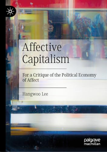 Affective Capitalism: For a Critique of the Political Economy of Affect [Hardcover]