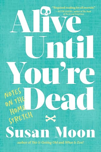 Alive Until You're Dead: Notes on the Home Stretch [Paperback]