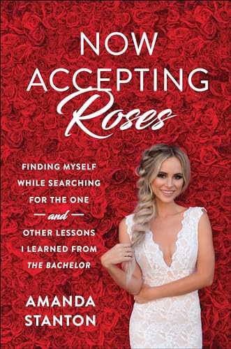 Now Accepting Roses: Finding Myself While Searching for the One . . . and Other  [Hardcover]