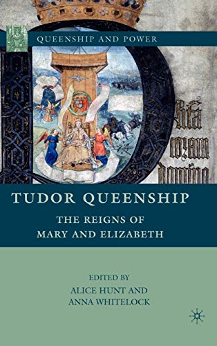 Tudor Queenship: The Reigns of Mary and Elizabeth [Hardcover]