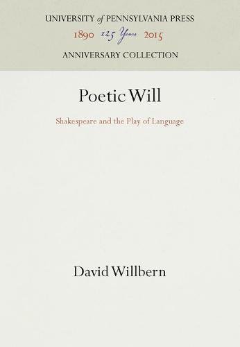 Poetic Will  Shakespeare and the Play of Language [Hardcover]