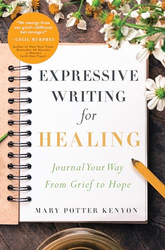 Expressive Writing for Healing: Journal Your Way From Grief to Hope [Paperback]