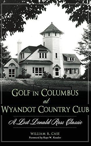 Golf in Columbus at Wyandot Country Club  A Lost Donald Ross Classic [Hardcover]