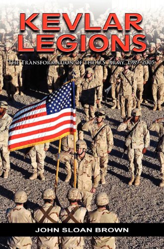 Kevlar Legions The Transformation Of The U.S. Army, 1989-2005 [Hardcover]