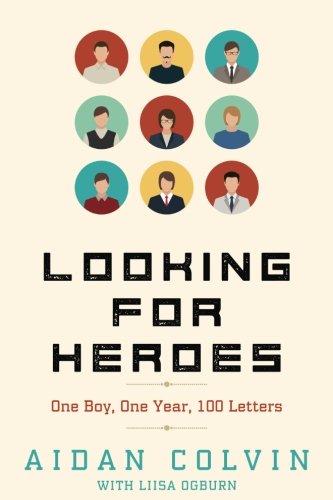 Looking For Heroes One Boy, One Year, 100 Letters [Paperback]