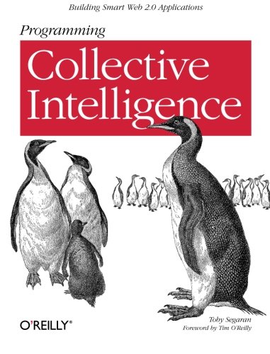 Programming Collective Intelligence Building Smart Web 2.0 Applications [Paperback]