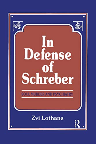 In Defense of Schreber Soul Murder and Psychiatry [Paperback]