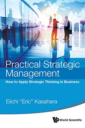 Practical Strategic Management Ho To Apply Strategic Thinking In Business [Paperback]