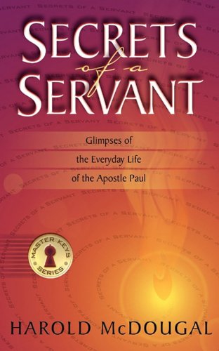 Secrets of a Servant  Glimpses of the Everyday Life of the Apostle Paul [Paperback]