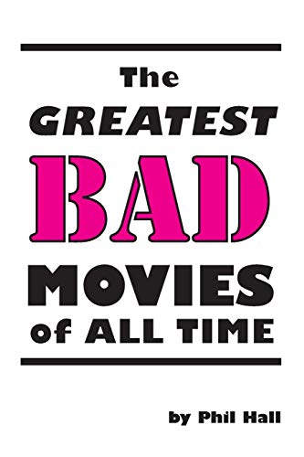 The Greatest Bad Movies Of All Time [Paperback]