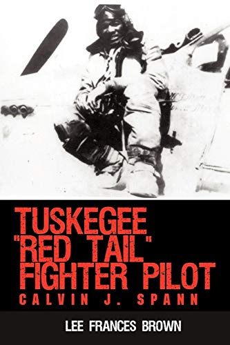 Tuskegee  red Tail  Fighter Pilot Calvin J. Spann [Paperback]