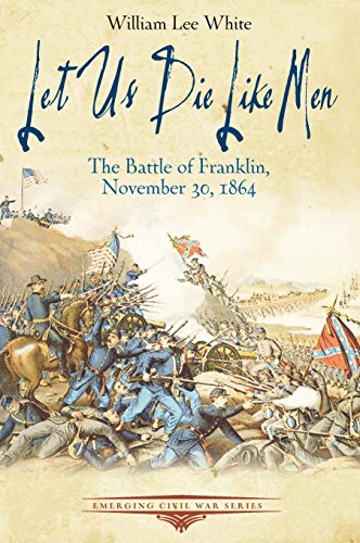 Let Us Die Like Men: The Battle of Franklin, November 30, 1864 [Paperback]