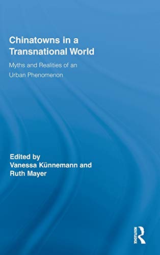 Chinatons in a Transnational World Myths and Realities of an Urban Phenomenon [Hardcover]