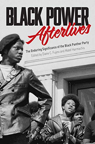 Black Power Afterlives: The Enduring Significance of the Black Panther Party [Paperback]