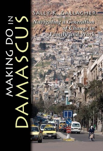 Making Do In Damascus: Navigating A Generation Of Change In Family And Work [Hardcover]