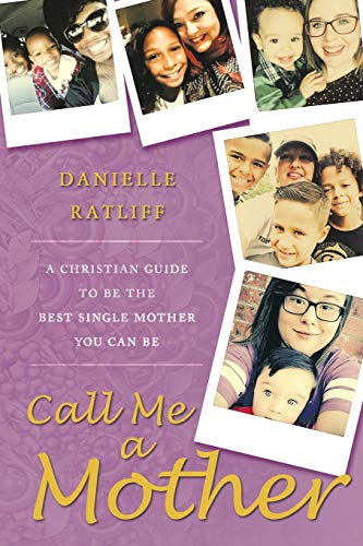 Call Me A Mother A Christian Guide To Be The Best Single Mother You Can Be [Paperback]