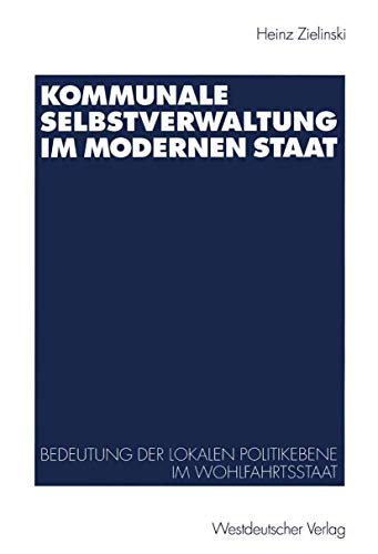 Kommunale Selbstveraltung im modernen Staat Bedeutung der lokalen Politikebene [Paperback]