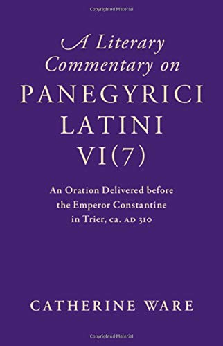 A Literary Commentary on Panegyrici Latini VI(7): An Oration Delivered before th [Hardcover]