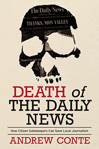 Death of the Daily News: How Citizen Gatekeepers Can Save Local Journalism [Hardcover]