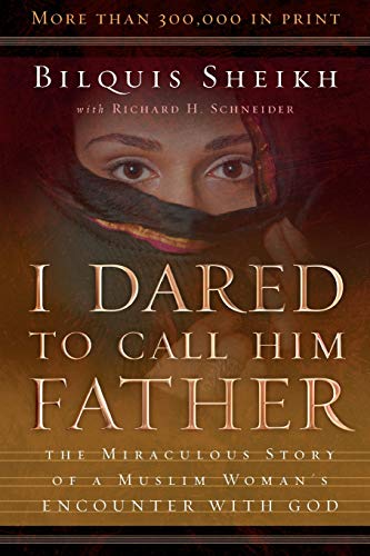 I Dared To Call Him Father: The Miraculous Story Of A Muslim Woman's Encounter W [Paperback]