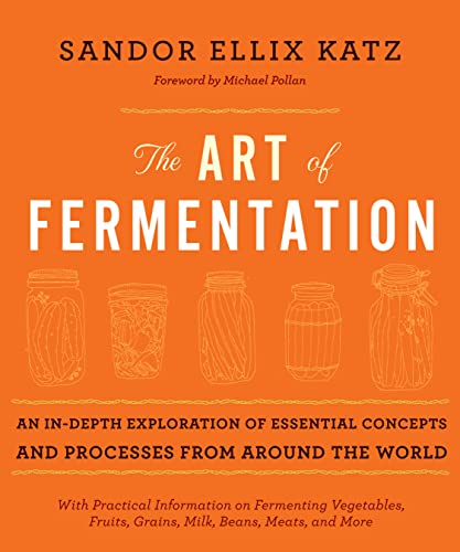 The Art Of Fermentation: An In-Depth Exploration Of Essential Concepts And Proce [Hardcover]