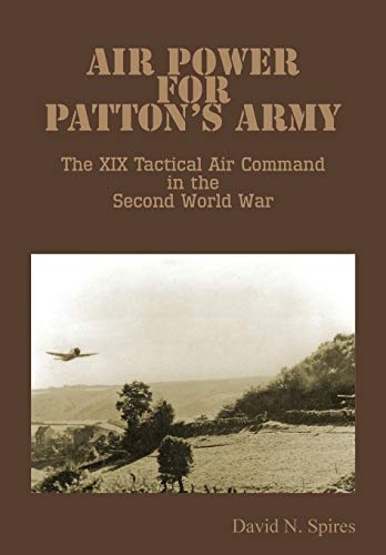 Air Poer For Patton's Army - The Xix Tactical Air Command In The Second World W [Paperback]