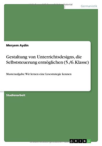 Gestaltung Von Unterrichtsdesigns, Die Selbststeuerung Ermoeglichen (5./6. Klass