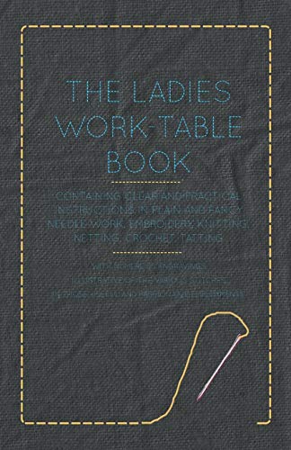 Ladies Work-Table Book - Containing Clear and Practical Instructions in Plain an [Paperback]