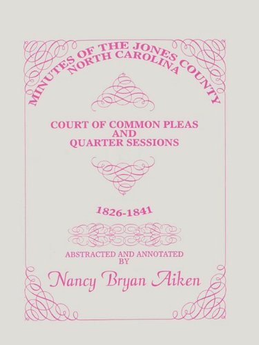 Minutes Of The Jones County, North Carolina, Court Of Common Pleas And Quarter S [Paperback]