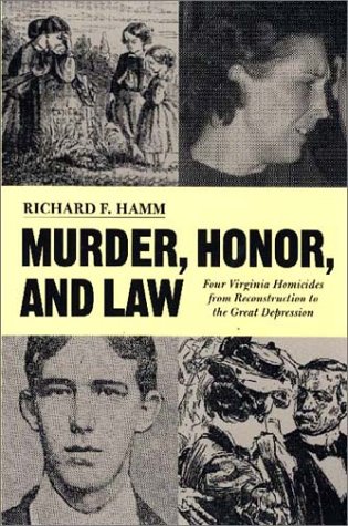 Murder, Honor, and La  Four Virginia Homicides from Reconstruction to the Grea [Hardcover]