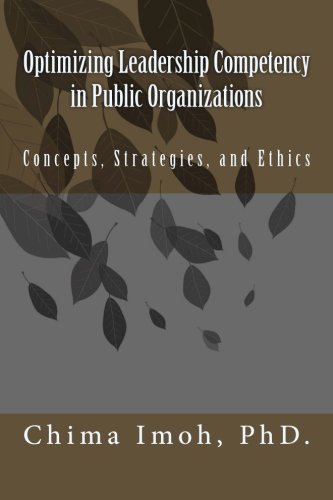 Optimizing Leadership Competency In Public Organizations Concepts, Strategies,  [Paperback]