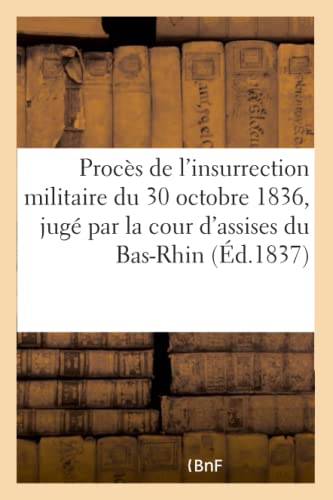 Proces de l'Insurrection Militaire du 30 Octobre 1836, Juge Par la Cour d'Assise [Paperback]