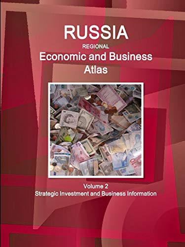 Russia Regional Economic and Business Atlas Volume 2 Strategic Investment and Bu [Paperback]