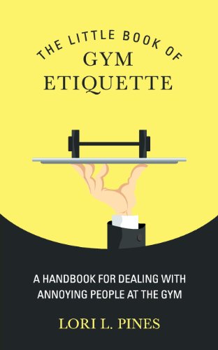 The Little Book Of Gym Etiquette A Handbook For Dealing With Annoying People At [Paperback]