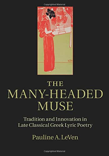 The Many-Headed Muse Tradition and Innovation in Late Classical Greek Lyric Poe [Paperback]