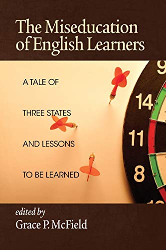 The Miseducation Of English Learners A Tale Of Three States And Lessons To Be L [Paperback]