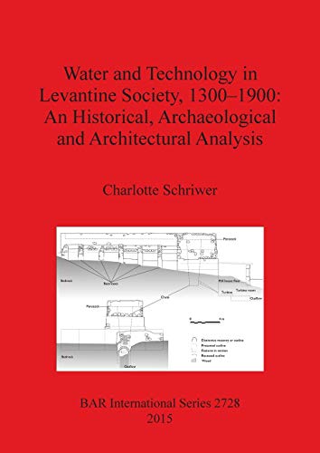 Water and Technology in Levantine Society, 1300-1900 A Historical, Archaeologic [Paperback]