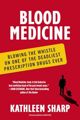 Blood Medicine: Blowing the Whistle on One of the Deadliest Prescription Drugs E [Paperback]