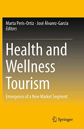 Health and Wellness Tourism Emergence of a Ne Market Segment [Paperback]