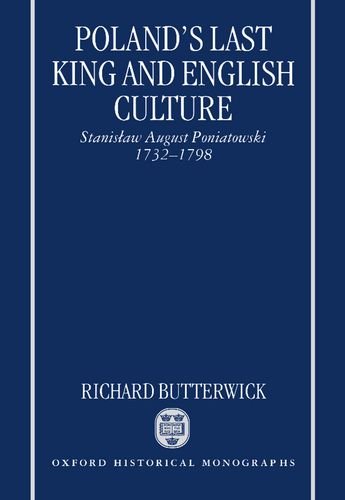 Poland's Last King and English Culture Stanisla August Poniatoski, 1732-1798 [Hardcover]