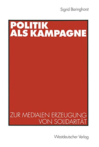 Politik als Kampagne: Zur medialen Erzeugung von Solidaritt [Paperback]